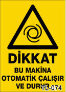 dikkat bu makine otomatik çalışır ve durur uyarı levhası TL-074