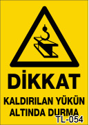 dikkat kaldırılan yükün altında durma uyarı levhası TL-054